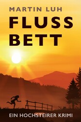 Flussbett - Ein Hochsteirer Krimi