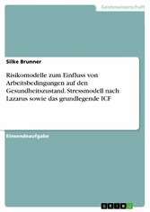 Risikomodelle zum Einfluss von Arbeitsbedingungen auf den Gesundheitszustand. Stressmodell nach Lazarus sowie das grundlegende ICF