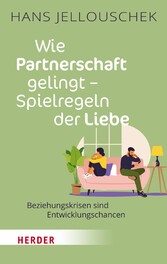 Wie Partnerschaft gelingt - Spielregeln der Liebe