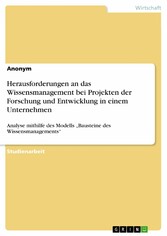 Herausforderungen an das Wissensmanagement bei Projekten der Forschung und Entwicklung in einem Unternehmen