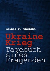 Ukraine-Krieg - Tagebuch eines Fragenden