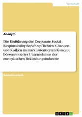 Die Einführung der Corporate Social Responsibility-Berichtspflichten. Chancen und Risiken im marktorientierten Konzept börsennotierter Unternehmen der europäischen Bekleidungsindustrie