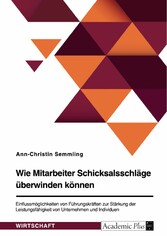 Wie Mitarbeiter Schicksalsschläge überwinden können. Einflussmöglichkeiten von Führungskräften zur Stärkung der Leistungsfähigkeit von Unternehmen und Individuen