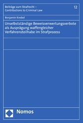 Unselbstständige Beweisverwertungsverbote als Ausprägung waffengleicher Verfahrensteilhabe im Strafprozess