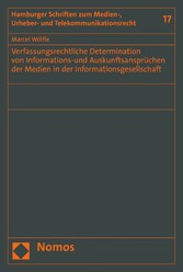 Verfassungsrechtliche Determination von Informations-und Auskunftsansprüchen der Medien  in der Informationsgesellschaft