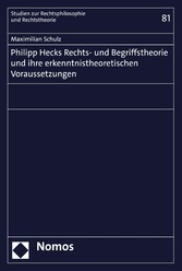 Philipp Hecks Rechts- und Begriffstheorie und ihre erkenntnistheoretischen Voraussetzungen