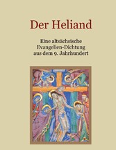 Der Heliand - Eine altsächsische Evangelien-Dichtung aus dem 9. Jahrhundert. Mit einem Anhang: Die Bruchstücke der altsächsischen Genesis.