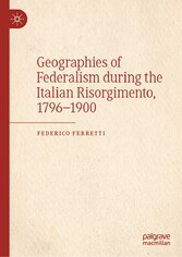 Geographies of Federalism during the Italian Risorgimento, 1796-1900