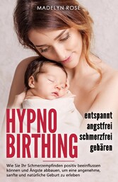 Hypnobirthing - entspannt, angstfrei und schmerzfrei gebären