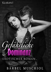 Gefährliche Dominanz. Erotik Roman