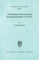 Die Diskussion um die Erneuerung der Rechtswissenschaft von 1780 - 1815.