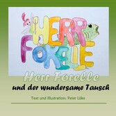 Herr Forelle und der wundersame Tausch