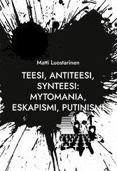 Teesi, Antiteesi, Synteesi: Mytomania, Eskapismi, Putinismi