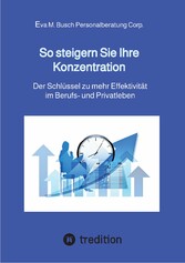 So steigern Sie Ihre Konzentration - und gewinnen mehr Zeit für die schönen Dinge des Lebens