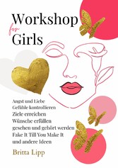 Workshop for Girls - Ein Buch fürs Leben für Mädchen zwischen 12 und 16 Jahren