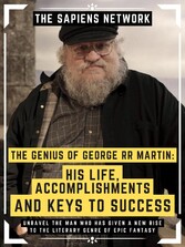 The Genius Of George Rr Martin: His Life, Accomplishments And Keys To Success