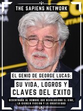 El Genio De George Lucas: Su Vida, Logros Y Claves Del Exito