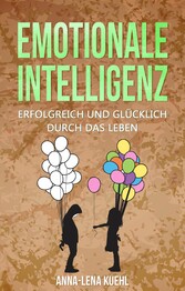 Emotionale Intelligenz erfolgreich & glücklich durch das Leben