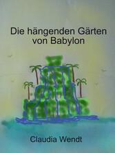 Die hängenden Gärten von Babylon