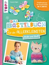 Das Bastelbuch für die Allerkleinsten. Wolle und Stoff