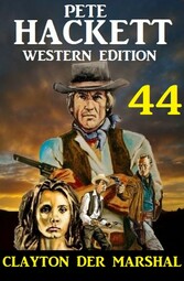 Clayton der Marshal: Pete Hackett Western Edition 44