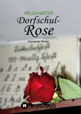 Dorfschul Rose - Eine erstaunlich glückliche Geschichte mitten in Krieg und Vertreibung