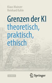 Grenzen der KI - theoretisch, praktisch, ethisch