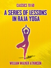 A Series of Lessons in Raja Yoga