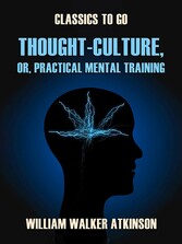 Thought-Culture, or, Practical Mental Training