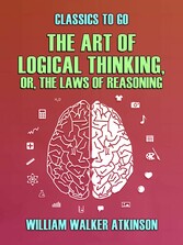 The Art of Logical Thinking, or, The Laws of Reasoning