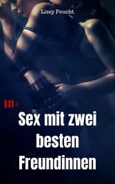 Sex mit zwei besten Freundinnen