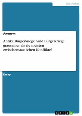 Antike Bürgerkriege. Sind Bürgerkriege grausamer als die meisten zwischenstaatlichen Konflikte?