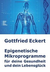 Epigenetische Mikroprogramme für deine Gesundheit und dein Lebensglück