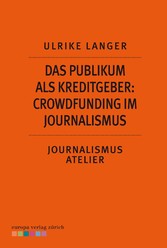 Das Publikum als Kreditgeber: Crowdfounding im Journalismus