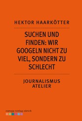 Suchen und Finden: Wir googeln nicht zu viel, sondern zu schlecht