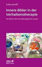 Innere Bilder in der Verhaltenstherapie (Leben Lernen, Bd. 336)