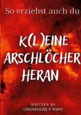 So erziehst auch du K(l)eine Arschlöcher heran