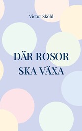 Där rosor ska växa