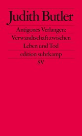 Antigones Verlangen: Verwandtschaft zwischen Leben und Tod