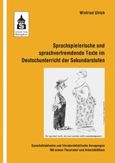 Sprachspielerische und sprachverfremdende Texte im Deutschunterricht der Sekundarstufen