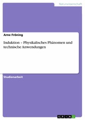 Induktion - Physikalisches Phänomen und technische Anwendungen