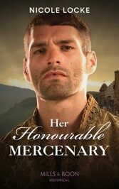 Her Honourable Mercenary (Mills & Boon Historical) (Lovers and Legends, Book 12)