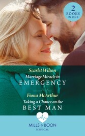 Marriage Miracle In Emergency / Taking A Chance On The Best Man: Marriage Miracle in Emergency / Taking a Chance on the Best Man (Mills & Boon Medical)