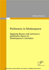 Politeness in Shakespeare: Applying  Brown and Levinson´s politeness theory to Shakespeare’s comedies