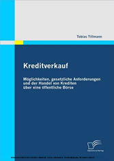 Kreditverkauf: Möglichkeiten, gesetzliche Anforderungen und der Handel von Krediten über eine öffentliche Börse