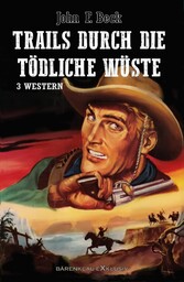 Trails durch die tödliche Wüste - Western-Sonderedition: 3 Romane