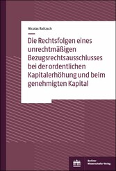 Die Rechtsfolgen eines unrechtmäßigen Bezugsrechtsausschlusses bei der ordentlichen Kapitalerhöhung und beim genehmigten Kapital