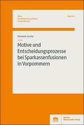 Motive und Entscheidungsprozesse bei Sparkassenfusionen in Vorpommern