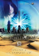 Mirage&apos;s Memories - Arc 1 Rébellion -