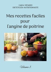 Mes recettes faciles pour l&apos;angine de poitrine.